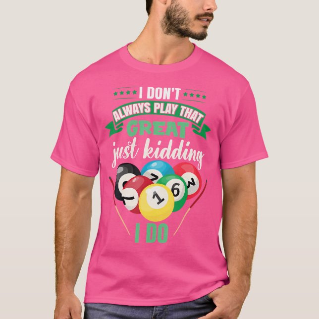 I Don'T Always Play That Great Funny Billiard Pool T-Shirt (Front)