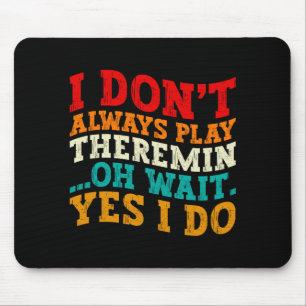 I Dont Always Play Theremin Oh Wait Yes I Do Cool  Mouse Pad