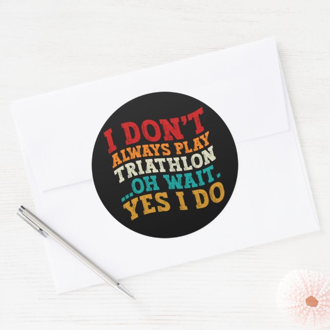 I Don't Always Play Triathlon Oh Wait Yes I Do Classic Round Sticker (Envelope)