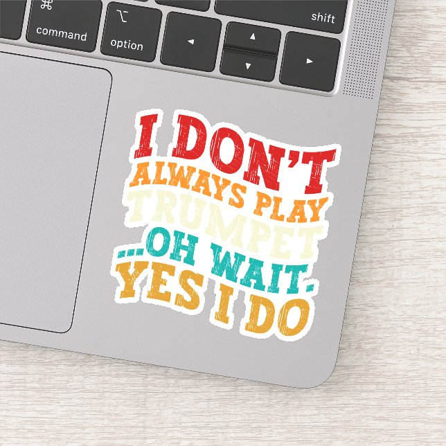 I Don't Always Play Trumpet Oh Wait Yes I Do Funny (Detail)