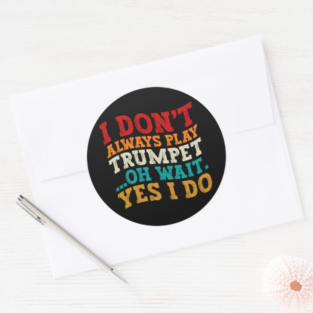I Don't Always Play Trumpet Oh Wait Yes I Do Funny Classic Round Sticker (Envelope)