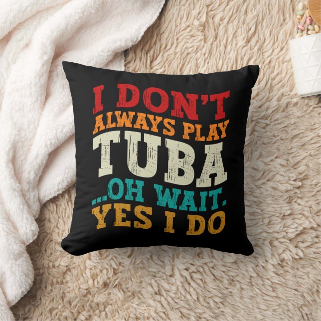 I Don't Always Play Tuba Oh Wait Yes I Do Tubist Cushion (Blanket)