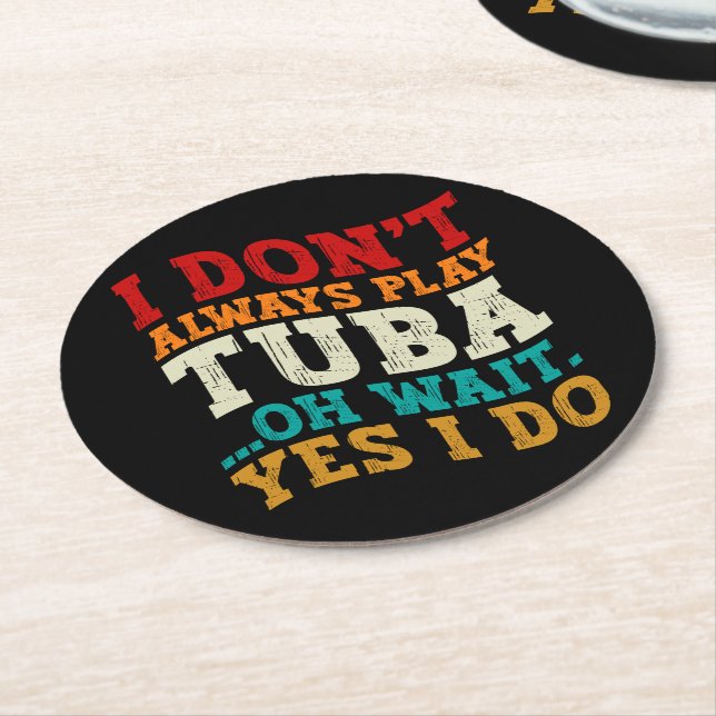 I Don't Always Play Tuba Oh Wait Yes I Do Tubist Round Paper Coaster (Angled)