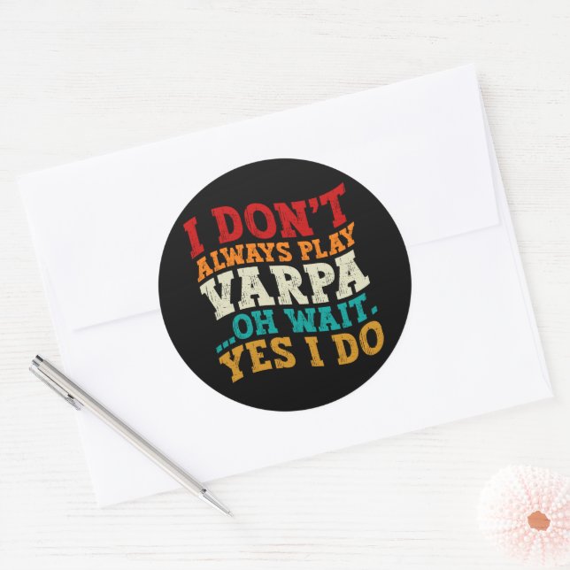 I Don't Always Play Varpa Oh Wait Yes I Do Funny Classic Round Sticker (Envelope)