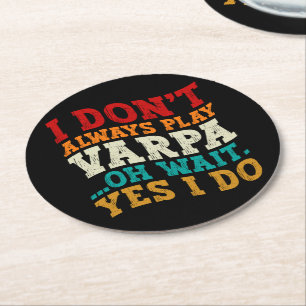I Don't Always Play Varpa Oh Wait Yes I Do Funny Round Paper Coaster