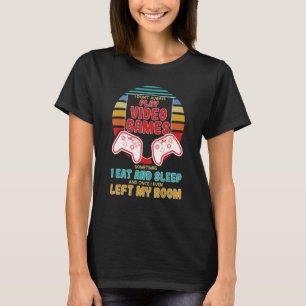 I Dont Always Play Video Games Eat Sleep Gaming T-Shirt