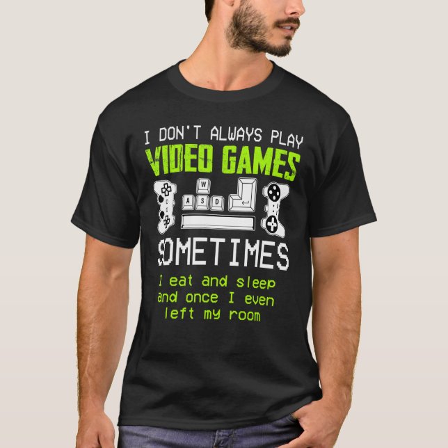I Don't Always Play Video Games for Boys, Men, Gam T-Shirt (Front)