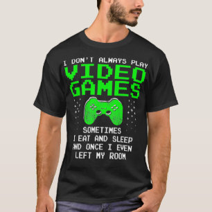 I Dont Always Play Video Games for Men Boys Gami T-Shirt