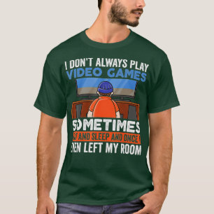 I Dont Always Play Video Games Funny  Boy n  T-Shirt
