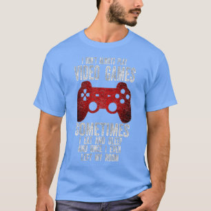 I Dont Always Play Video Games Funny Boys ns (3)  T-Shirt