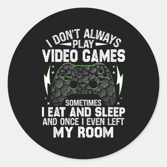 I Don't Always Play Video Games Funny Gamer Boys M Classic Round Sticker (Front)