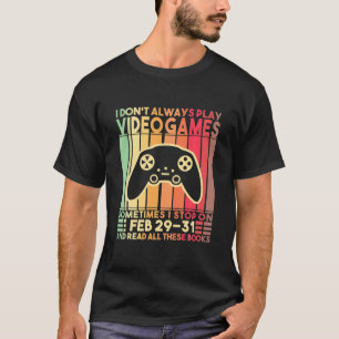 I Don't Always Play Video Games Funny Gamer Boys T T-Shirt