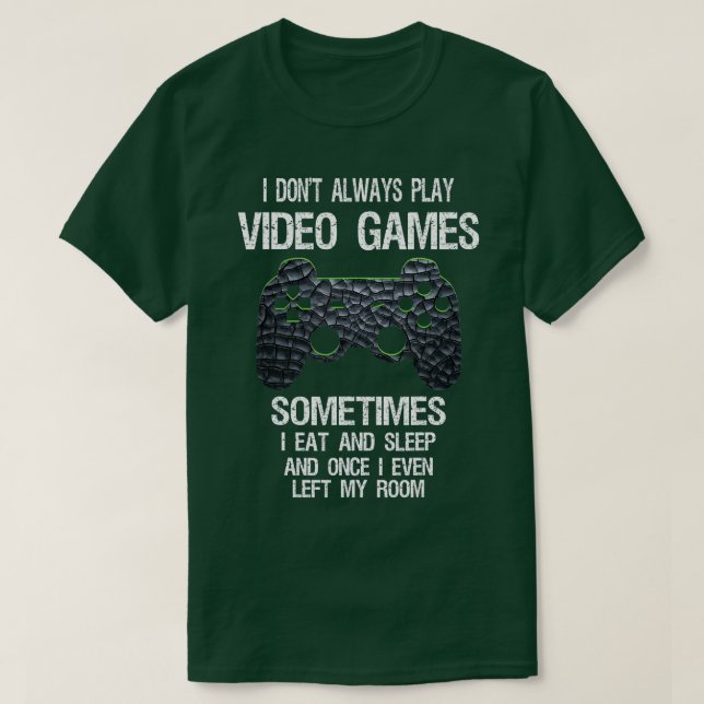 I Don't Always Play Video Games Funny Gamer Boys T T-Shirt (Design Front)