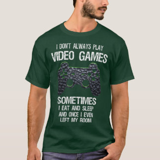 I Don't Always Play Video Games Funny Gamer Boys T T-Shirt