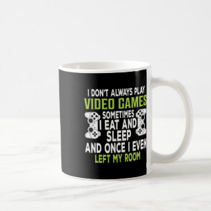 I Don't Always Play Video Games Funny Gamer Gift B Coffee Mug