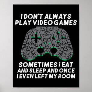 I Dont Always Play Video Games Funny Gaming Gamer  Poster