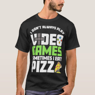I Don't Always Play Video Games Funny Gaming  T-Shirt