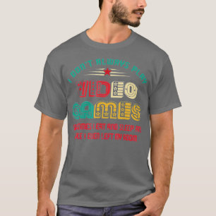 I Dont Always Play Video Games Funny Gifts For s T-Shirt