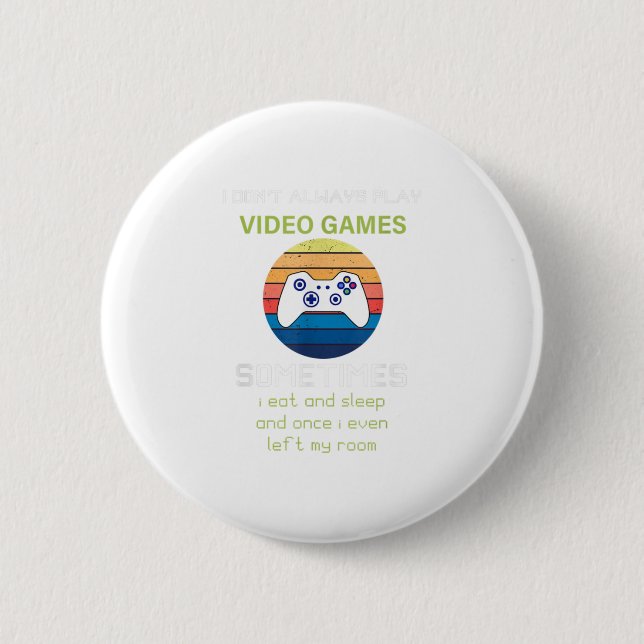 I Don't Always Play Video Games Funny V 6 Cm Round Badge (Front)