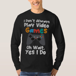 I Dont Always Play Video Games   Gamer Boys Kids T-Shirt