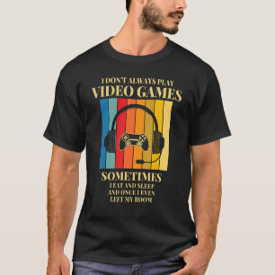 I Don't Always Play Video Games  Gamer Boys Teens T-Shirt