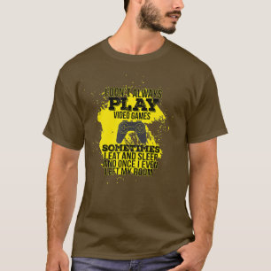I Dont Always Play Video Games Gamer Gaming T-Shirt