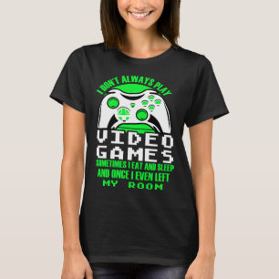 I dont always play Video Games gaming Clothing pl T-Shirt