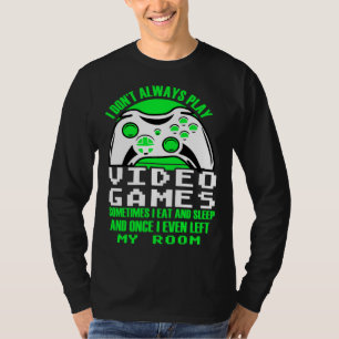 I dont always play Video Games gaming Clothing pl T-Shirt