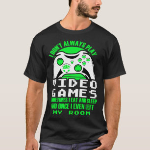 I dont always play Video Games gaming Clothing pl T-Shirt