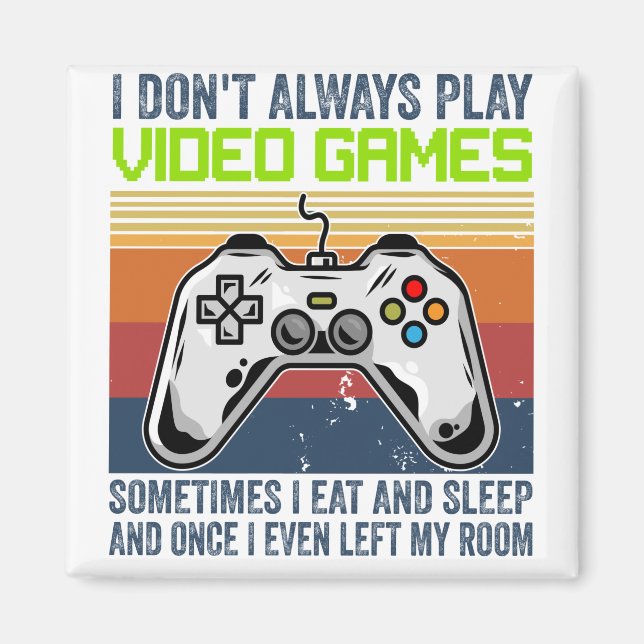 I Don't Always Play Video Games Sometimes I E Magnet (Front)