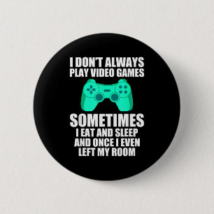 I Don't Always Play Video Games Sometimes I Eat An 6 Cm Round Badge