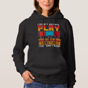 I Don't Always Play Video Games Sometimes I Eat An Hoodie