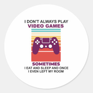 I don't always play video games sometimes i eat classic round sticker