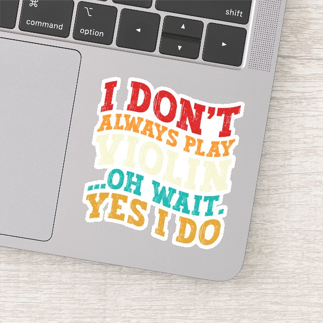 I Don't Always Play Violin Oh Wait Yes I Do Player (Detail)