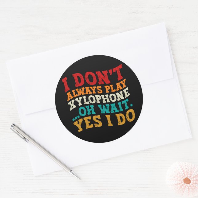 I Don't Always Play Xylophone Oh Wait Yes I Do Classic Round Sticker (Envelope)