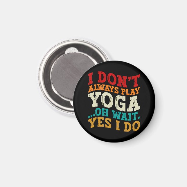 I Don't Always Play Yoga Oh Wait Yes I Do Fitness Magnet (Front/Back)
