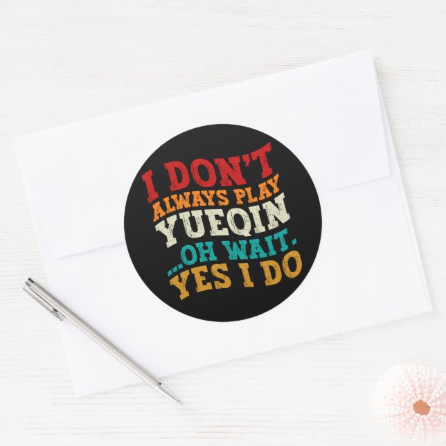 I Don't Always Play Yueqin Oh Wait Yes I Do Guitar Classic Round Sticker (Envelope)