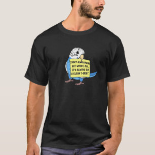 I Don't Always Poop, But When ... I Blue Budgie Bu T-Shirt