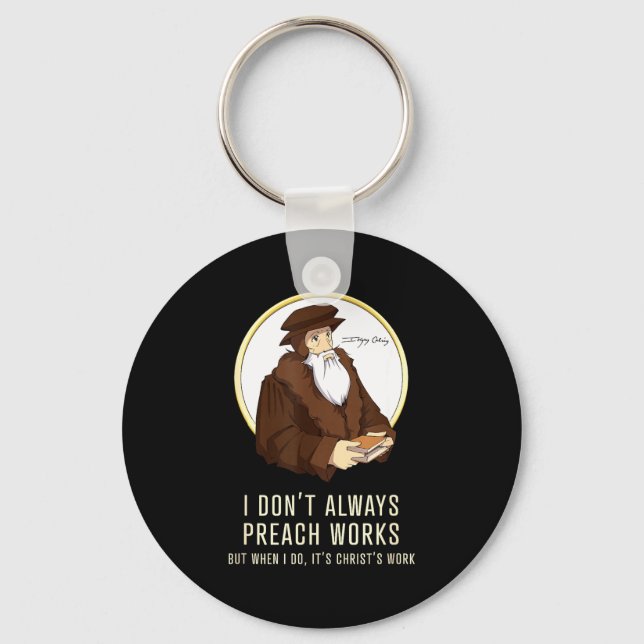 I Don't Always Preach Works - Funny John Calvin Gi Key Ring (Front)