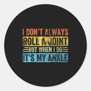 I Don't Always Roll A Joint But When I Do It's My  Classic Round Sticker