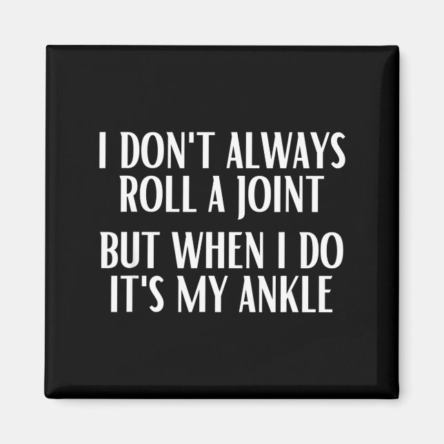 I Don't Always Roll A Joint But When I Do It's My  Magnet (Front)