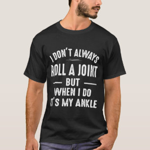 I Don't Always Roll A Joint But When I Do, It's My T-Shirt