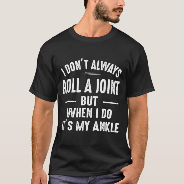 I Don't Always Roll A Joint But When I Do, It's My T-Shirt (Front)
