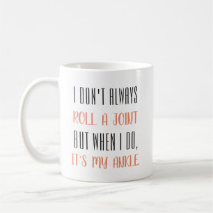 I don't always roll a joint... coffee mug