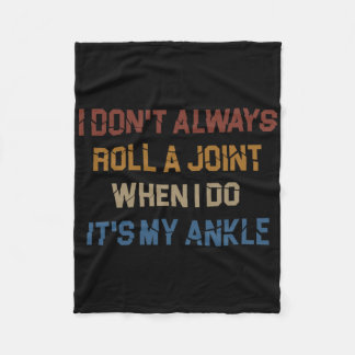 I Don't Always Roll A Joint Sarcastic Ankle Joint  Fleece Blanket