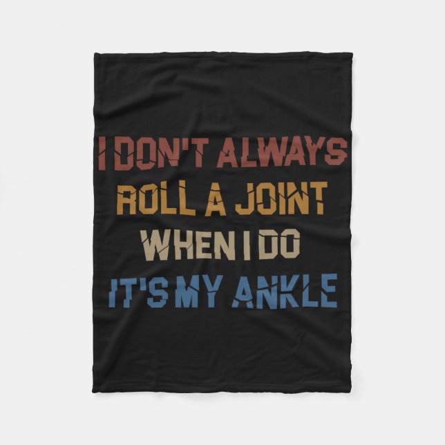I Don't Always Roll A Joint Sarcastic Ankle Joint  Fleece Blanket (Front)