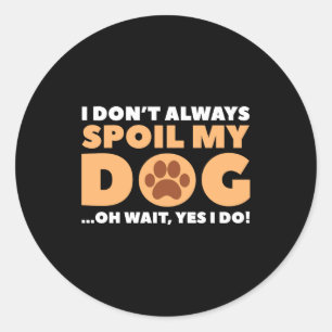 I Dont Always Sil My Dog Classic Round Sticker