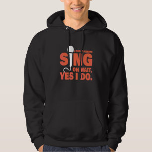 I Don't Always Sing Music Teacher Singer Musical Hoodie