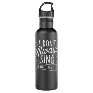 I Don't Always Sing Oh Wait Yes I Do - Actor Actre 710 Ml Water Bottle