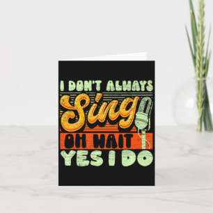 I Dont Always Sing Oh Wait Yes I Do Broadway Musi Thank You Card